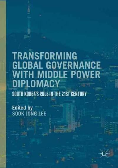 Transforming Global Governance with Middle Power Diplomacy: South Korea’s Role in the 21st Century